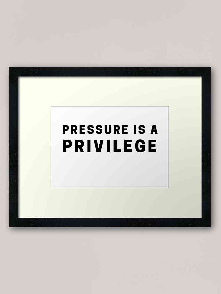 pressure is privilege quote